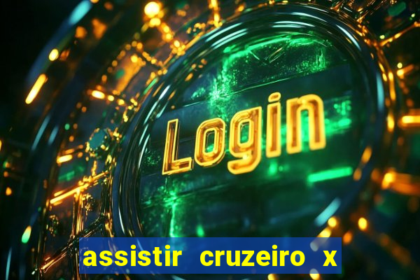 assistir cruzeiro x gremio ao vivo